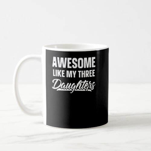 Awesome Like My Three Daughters     Funny Fathers  Coffee Mug
