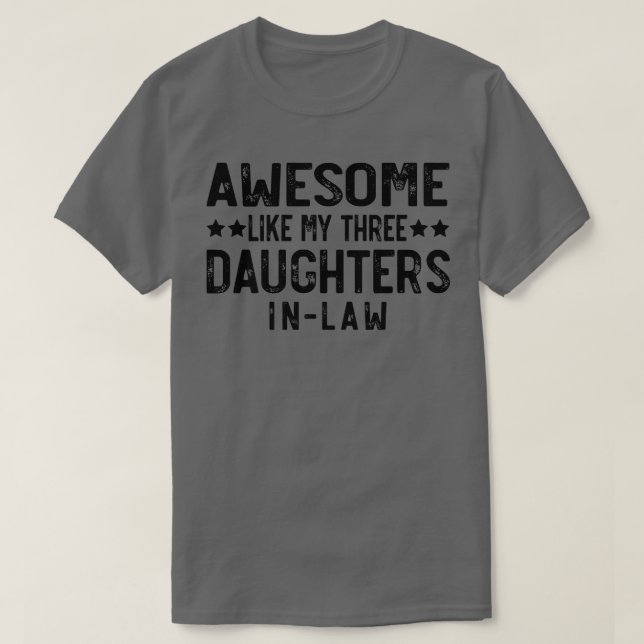 AWESOME LIKE MY THREE DAUGHTERS INLAW  T-Shirt (Design Front)