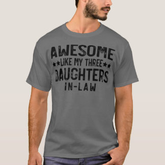 AWESOME LIKE MY THREE DAUGHTERS INLAW T-Shirt