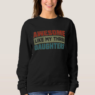 Awesome Like My Three Daughters Parents' Day Sweatshirt