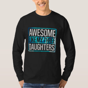 Awesome Like My Three Daughters Tie Dye Design T-Shirt