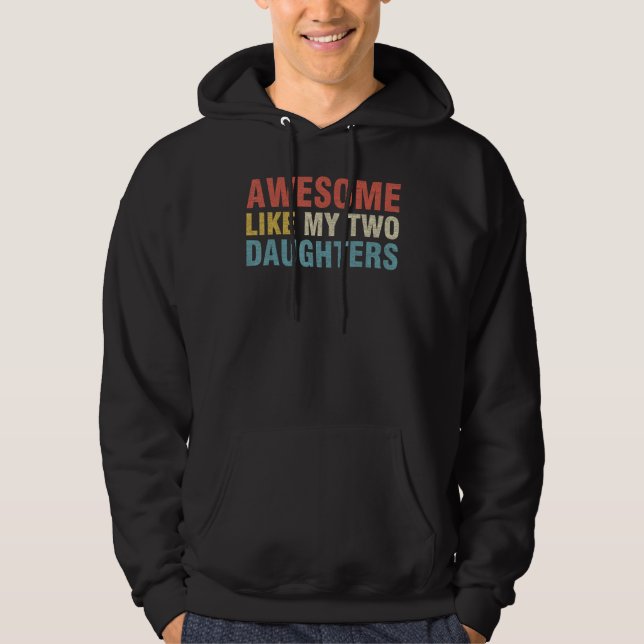 AWESOME LIKE MY TWO DAUGHTERS Father s Day Dad Jok Hoodie (Front)