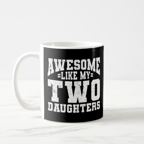 Awesome Like My Two Daughters For Mom Dad  Coffee Mug