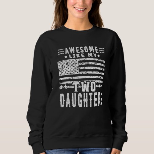 Awesome Like My Two Daughters Mom Dad Joke  Parent Sweatshirt