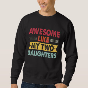 Awesome Like My Two Daughters Retro Dad  Fathers d Sweatshirt