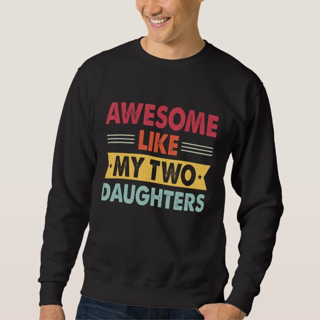 Awesome Like My Two Daughters Retro Dad  Fathers d Sweatshirt (Front)