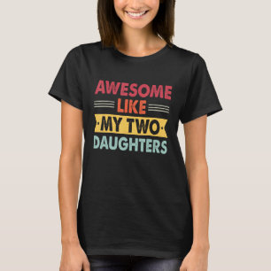 Awesome Like My Two Daughters Retro Dad Fathers d T-Shirt
