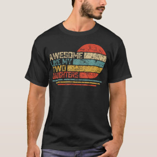 Awesome Like My Two Daughters Retro Vintage Father T-Shirt