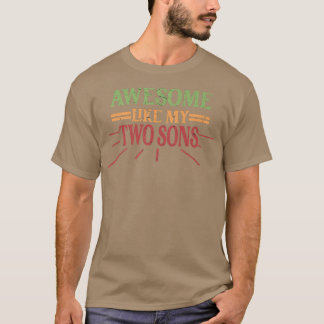 AWESOME LIKE MY TWO SONS Funny Dad Father's mother T-Shirt