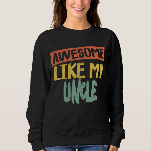 Awesome Like My Uncle  Dad Joke Fathers Day Sweatshirt (Front)