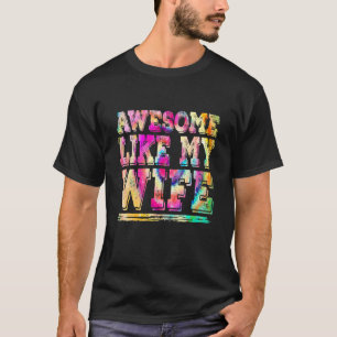 Awesome Like My Wife Parents' Day Tie Dye Graphic T-Shirt