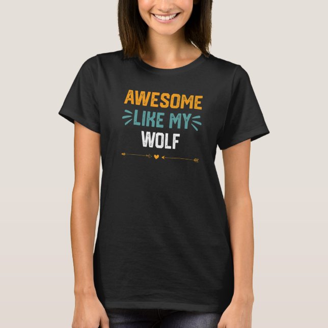 Awesome Like My Wolf   Idea For Gray Wolf T-Shirt (Front)