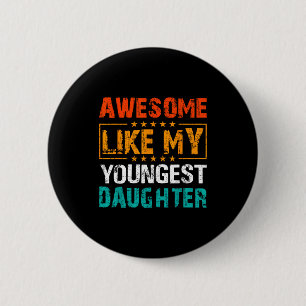 Awesome Like My Youngest Daughter Father’s Day Hum Button