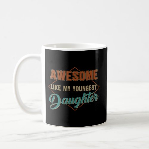 Awesome Like My Youngest Daughter FatherS Day Coffee Mug
