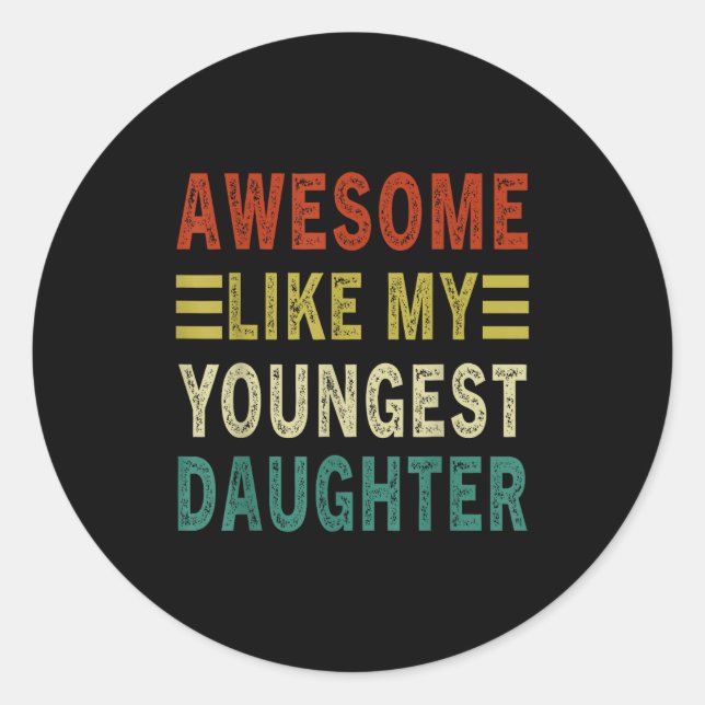 Awesome Like My Youngest Daughter Father's Day Mot Classic Round Sticker (Front)