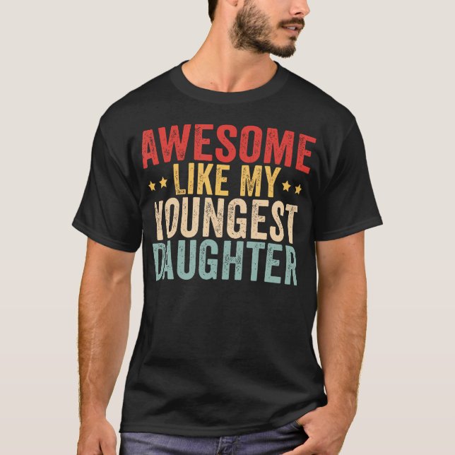 Awesome Like My Youngest Daughter Father'S Day Mot T-Shirt (Front)