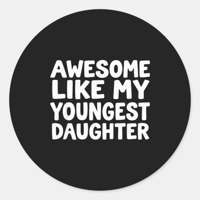 Awesome Like My Youngest Daughter Funny Dad Men Fa Classic Round Sticker (Front)