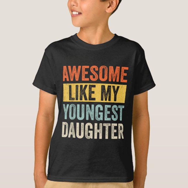 Awesome Like My Youngest Daughter Funny Father's D T-Shirt (Front)