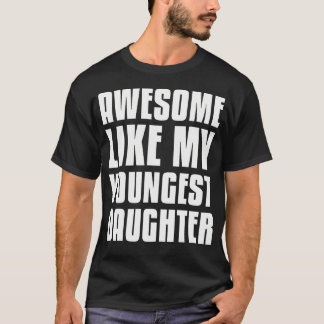 Awesome Like My Youngest Daughter Funny Fathers Da T-Shirt