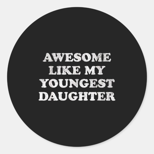 Awesome Like My Youngest Daughter Funny For Mom Da Classic Round Sticker (Front)