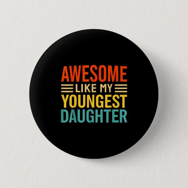 Awesome Like My Youngest Daughter Funny Men Dad Fa Button (Front)