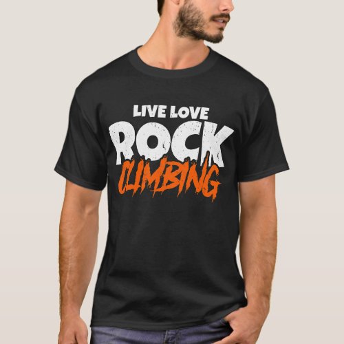 Awesome Live Love Rock Climbing Rockclimber T_Shirt
