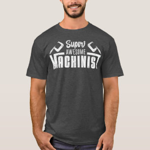 Awesome Machinist for Machinists CNC Mechanic T-Shirt