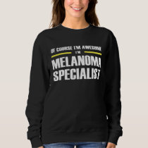 Awesome Melanoma Specialist Sweatshirt