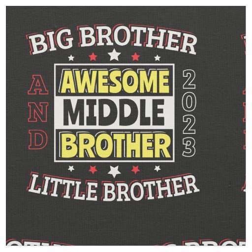 Awesome Middle Brother - is Big and Little  Fabric