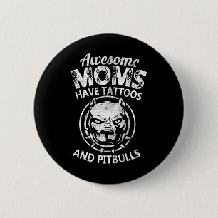 Awesome Mom Have Tattoos And Pitbulls Cool Mothers Button