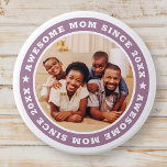 Awesome Mom Since 20XX Modern Simple Photo Button<br><div class="desc">This simple and modern design is composed of serif typography and add a custom photo. Awesome Mom Since 20XX  circles the photo of your mom,  mother,  mama,  mum etc. This is a perfect gift for your Mom on her birthday,  mother's day,  christmas,  etc.</div>