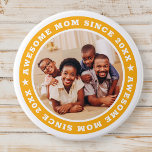 Awesome Mom Since 20XX Modern Simple Photo Button<br><div class="desc">This simple and modern design is composed of serif typography and add a custom photo. Awesome Mom Since 20XX  circles the photo of your mom,  mother,  mama,  mum etc. This is a perfect gift for your Mom on her birthday,  mother's day,  christmas,  etc.</div>