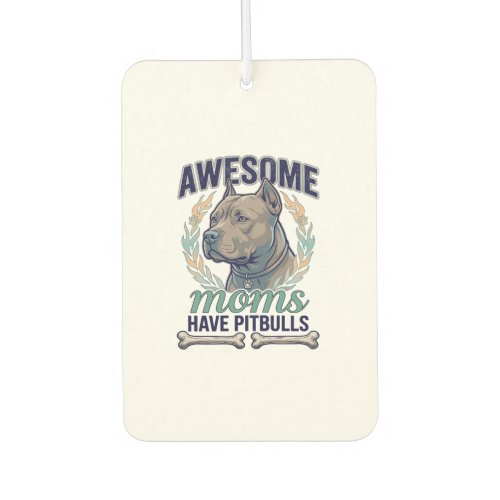 Awesome Moms Have Pitbulls Dog Bone Wreath Air Freshener