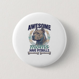 Awesome Moms Have Pitbulls Dog Bone Wreath Button