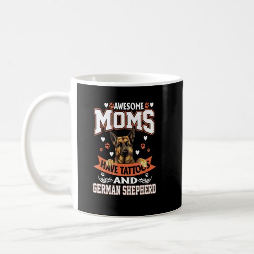 Awesome Moms Have Tattoos And German Shepherd  Coffee Mug