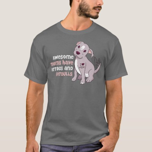Awesome Moms Have Tattoos And Pitbulls  T_Shirt