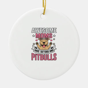 Awesome Moms Have Tattoos and Pitbulls Vintage Shi Ceramic Ornament