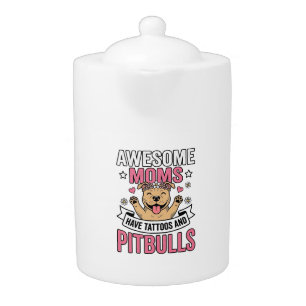 Awesome Moms Have Tattoos and Pitbulls Vintage Shi Teapot