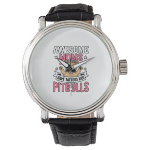 Awesome Moms Have Tattoos and Pitbulls Vintage Shi Watch