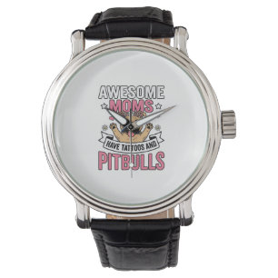 Awesome Moms Have Tattoos and Pitbulls Vintage Shi Watch