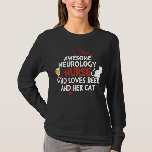 Awesome Neurology Nurse who loves beer and her cat T_Shirt