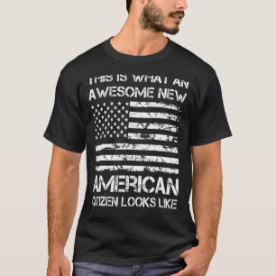 Awesome New American Citizen Looks Like US Citizen T-Shirt