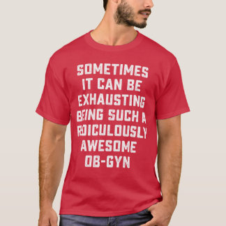 Awesome OBGYN Sarcastic Funny Saying Inspiring Doc T-Shirt