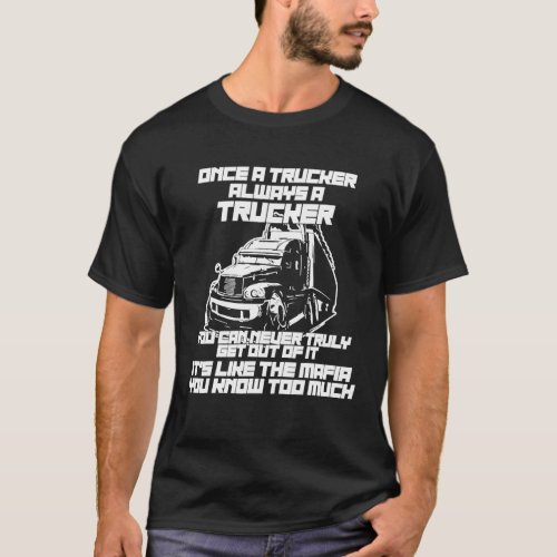 Awesome Once A Trucker Always A Trucker Mafia Truc T_Shirt