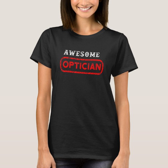 Awesome Optician Optometrist Ophthalmologist Conta T-Shirt (Front)
