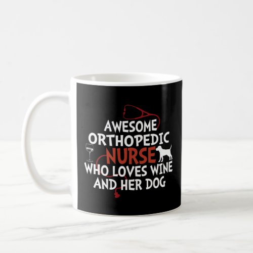 Awesome Orthopedic Nurse who loves wine and her do Coffee Mug