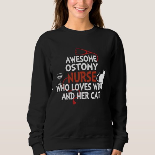 Awesome Ostomy Nurse who loves wine and her cat Sweatshirt