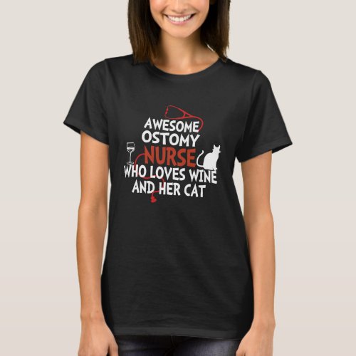 Awesome Ostomy Nurse who loves wine and her cat T_Shirt