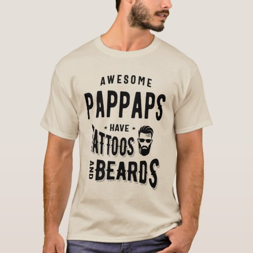 Awesome PapPaps Have Tattoos and Beards Gift T_Shirt