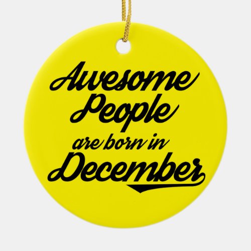 Awesome People are born in December Ceramic Ornament